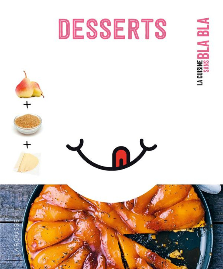 DESSERTS SANS BLA BLA - COLLECTIF - LAROUSSE