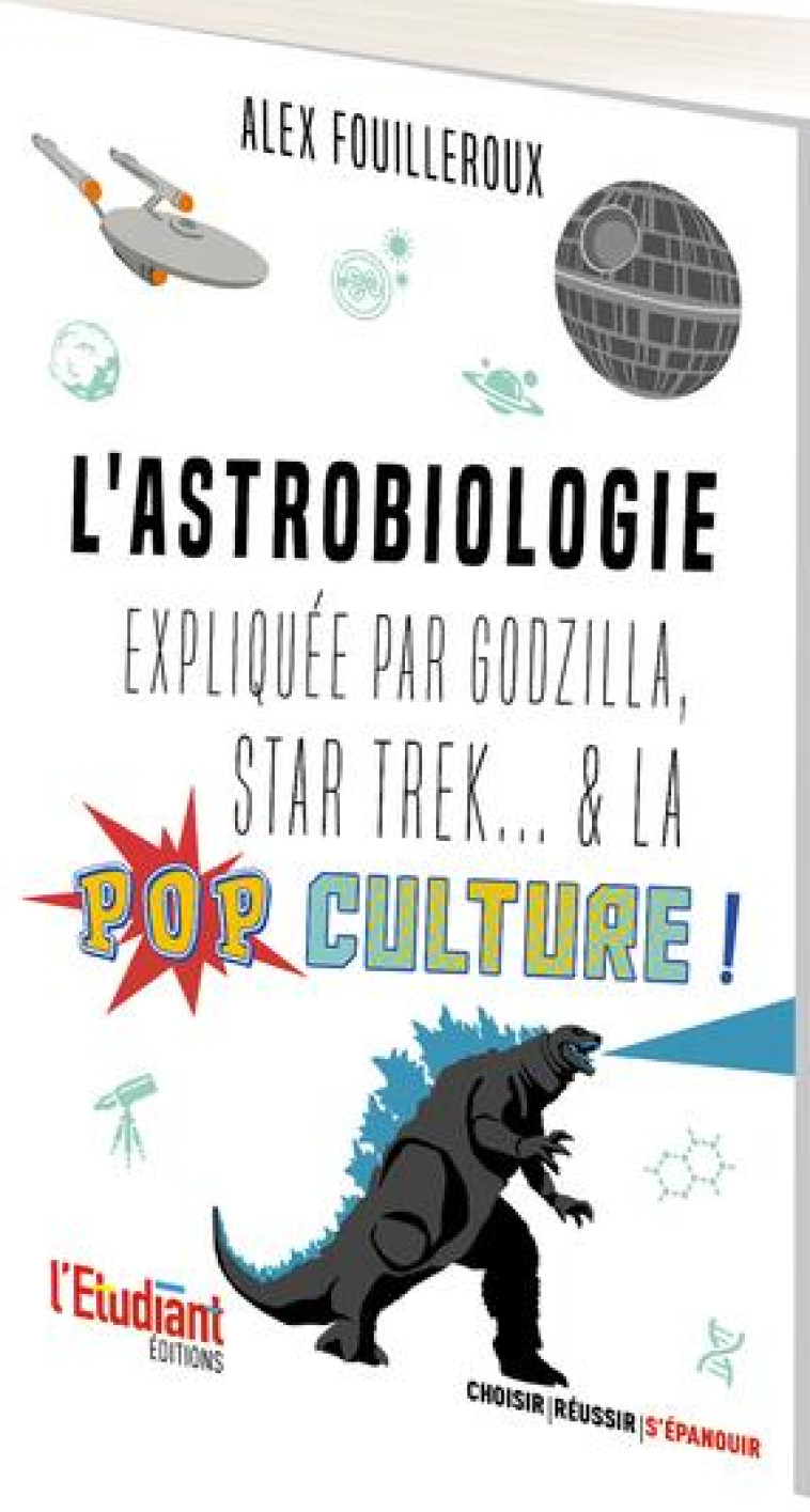 L'ASTROBIOLOGIE EXPLIQUEE PAR GODZILLA, STAR TREK... & LA POP CULTURE ! - FOUILLEROUX ALEX - L ETUDIANT