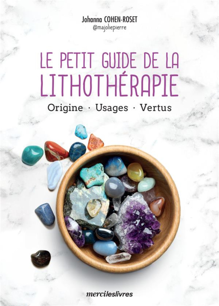 LE PETIT GUIDE DE LA LITHOTHERAPIE - COHEN-ROSET JOHANNA - MERCILESLIVRES