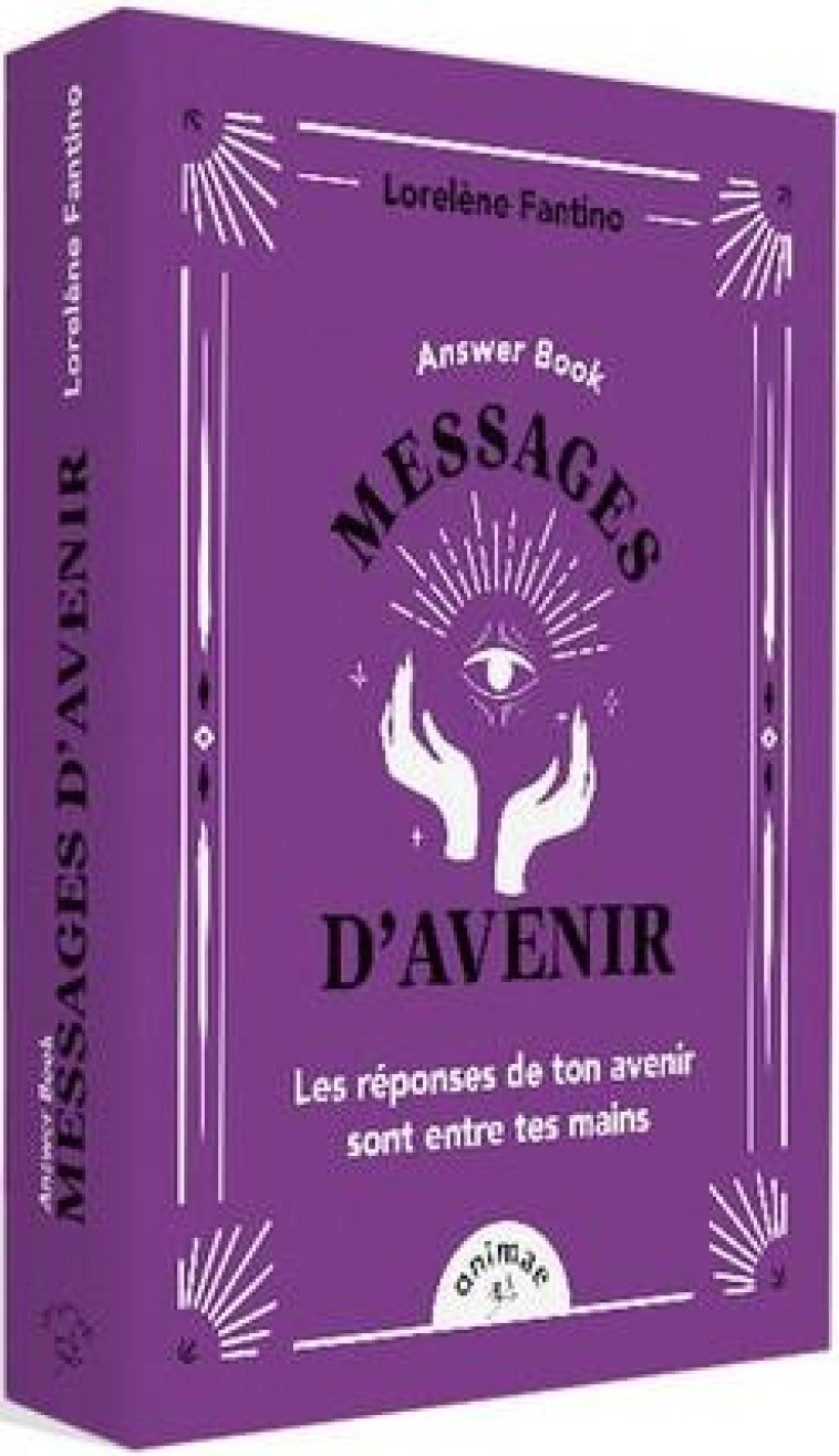 ANSWER BOOK MESSAGES D'AVENIR - LES REPONSES DE TON AVENIR SONT ENTRE TES MAINS - FANTINO LORELENE - ANIMAE