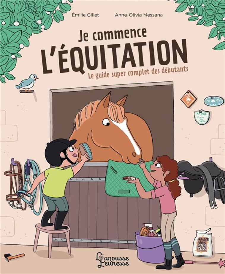 JE COMMENCE L'EQUITATION - LE GUIDE SUPER COMPLET DES DEBUTANTS - MESSANA/GILLET - LAROUSSE