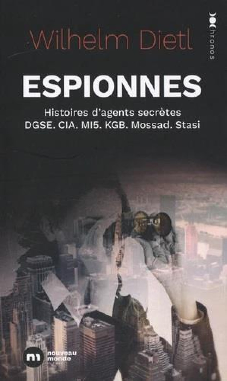 ESPIONNES - HISTOIRES D'AGENTS SECRETES DE LA DGSE, DE LA CIA, DU MI5, DU KGB, DU MOSSAD ET DE LA ST - DIETL WILHELM - NOUVEAU MONDE