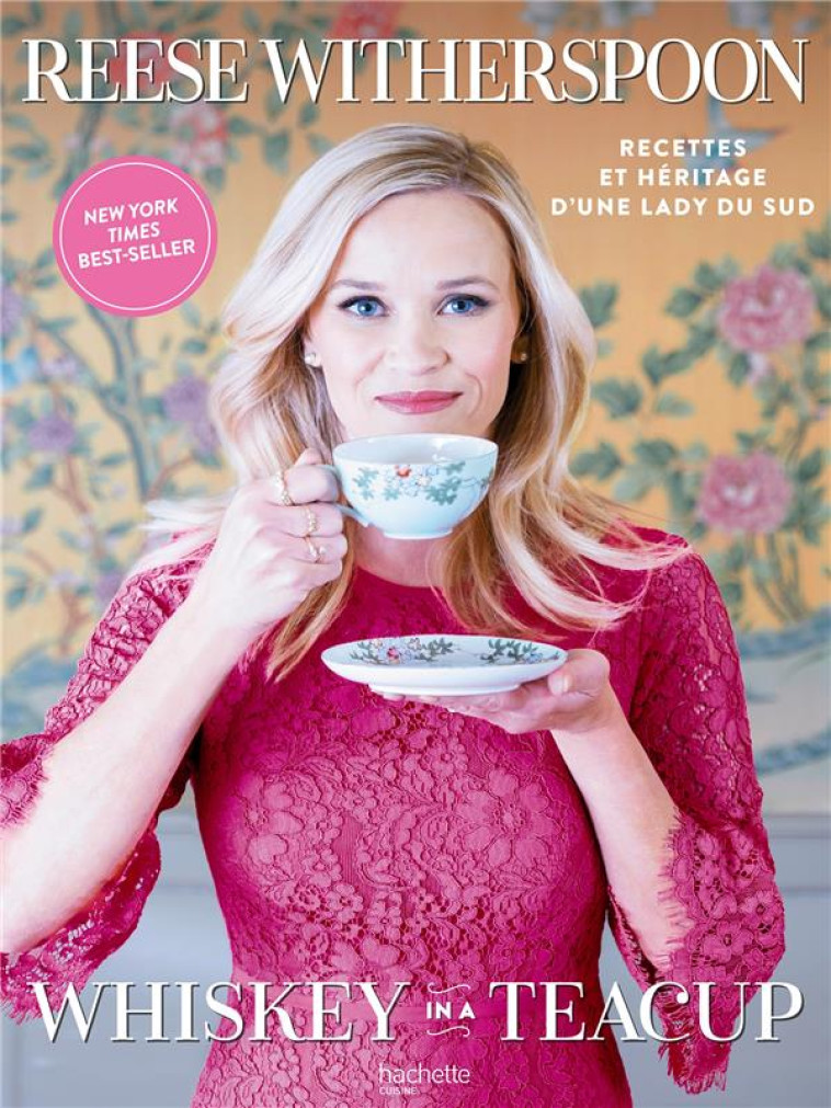 WHISKEY IN A TEA CUP - RECETTES ET HERITAGE D'UNE LADY DU SUD - WHITHERSPOON REESE - HACHETTE