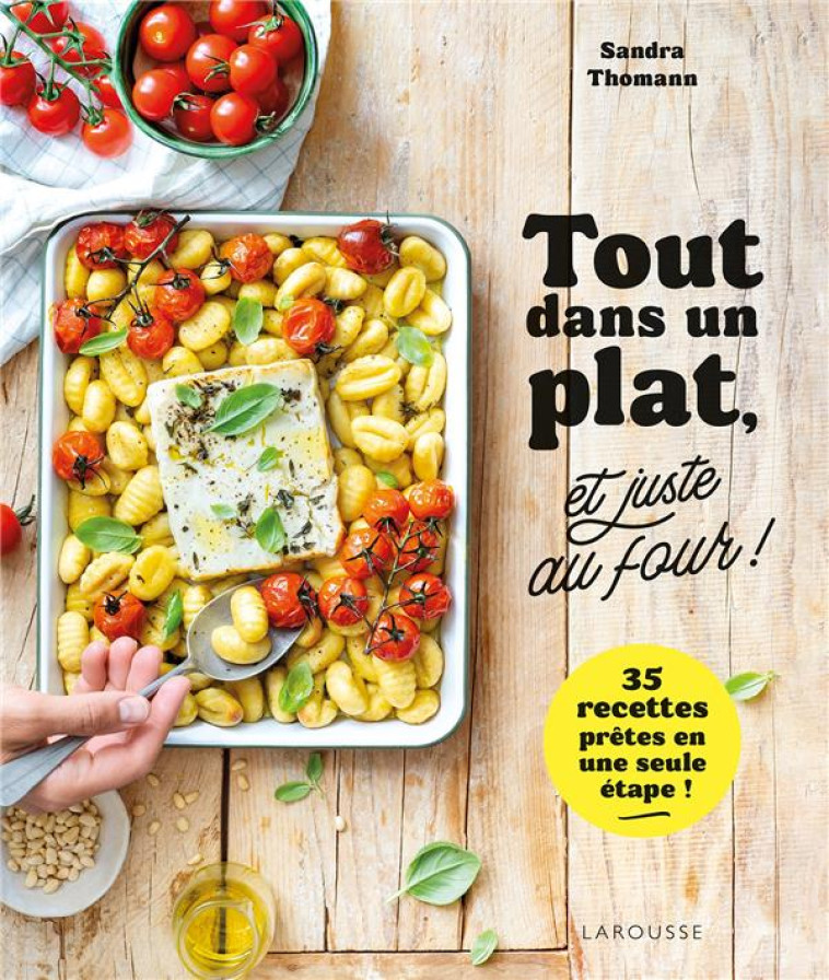 TOUT DANS UN PLAT, ET JUSTE AU FOUR ! - THOMANN SANDRA - LAROUSSE