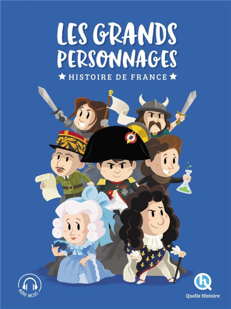 LES GRANDS PERSONNAGES DE L'HISTOIRE DE FRANCE - L'INTEGRALE - XXX - QUELLE HISTOIRE