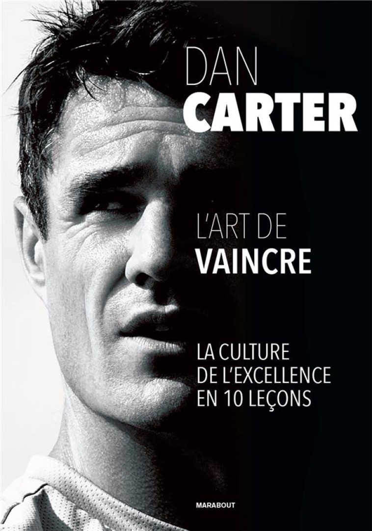 DAN CARTER - L'ART DE VAINCRE - LA CULTURE DE L'EXCELLENCE EN 10 LECONS - CARTER DAN - MARABOUT