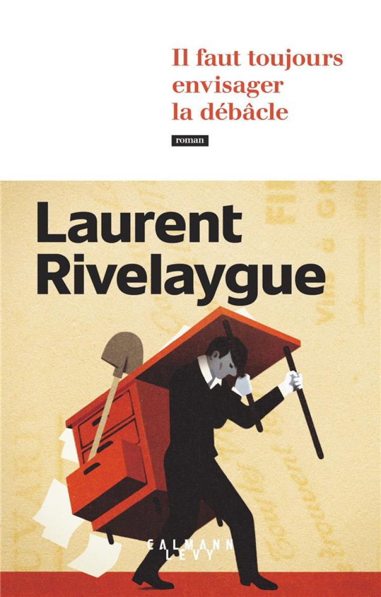 IL FAUT TOUJOURS ENVISAGER LA DEBACLE - RIVELAYGUE LAURENT - CALMANN-LEVY