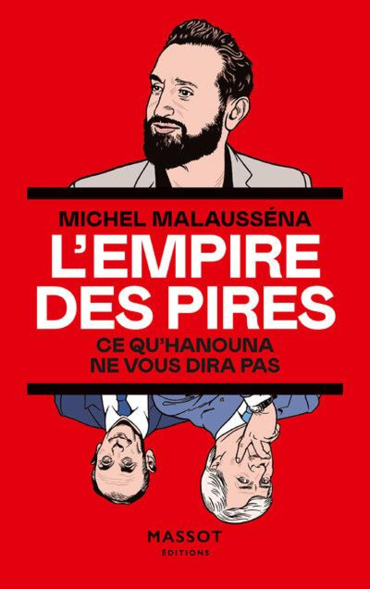 L'EMPIRE DES PIRES - CE QU'HANOUNA NE VOUS DIRA PAS - MALAUSSENA MICHEL - MASSOT EDITION