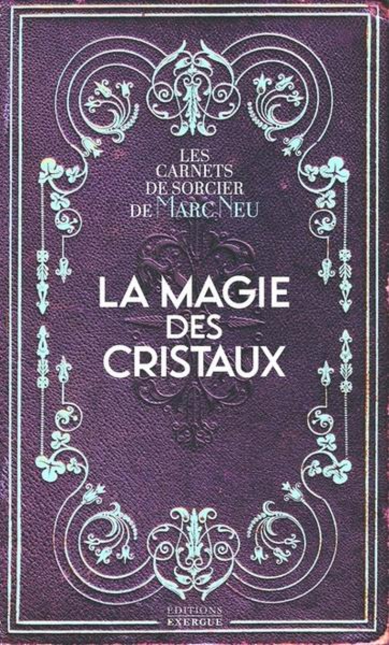 LA MAGIE DES CRISTAUX - NEU MARC - EXERGUE