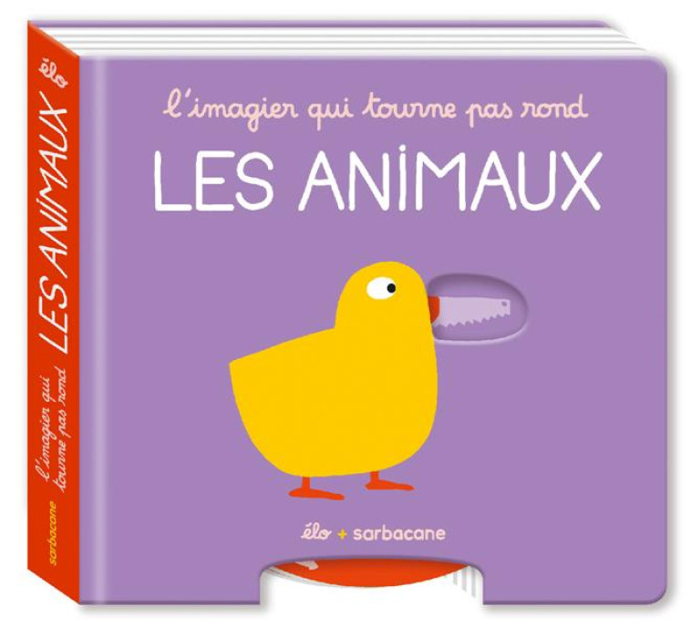 L'IMAGIER QUI TOURNE PAS ROND - L'IMAGIER QUI TOURNE PAS ROND - LES ANIMAUX - ELO - SARBACANE