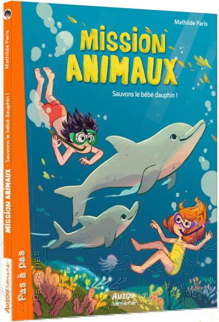 MISSION ANIMAUX - T08 - MISSION ANIMAUX - SAUVONS LE BEBE DAUPHIN ! - PARIS/DEREGNAUCOURT - PHILIPPE AUZOU