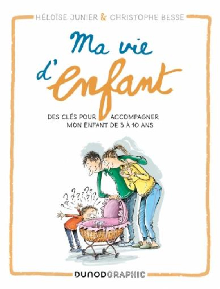 MA VIE D'ENFANT - DES CLES POUR ACCOMPAGNER MON ENFANT DE 3 A 10 ANS - JUNIER/BESSE - DUNOD