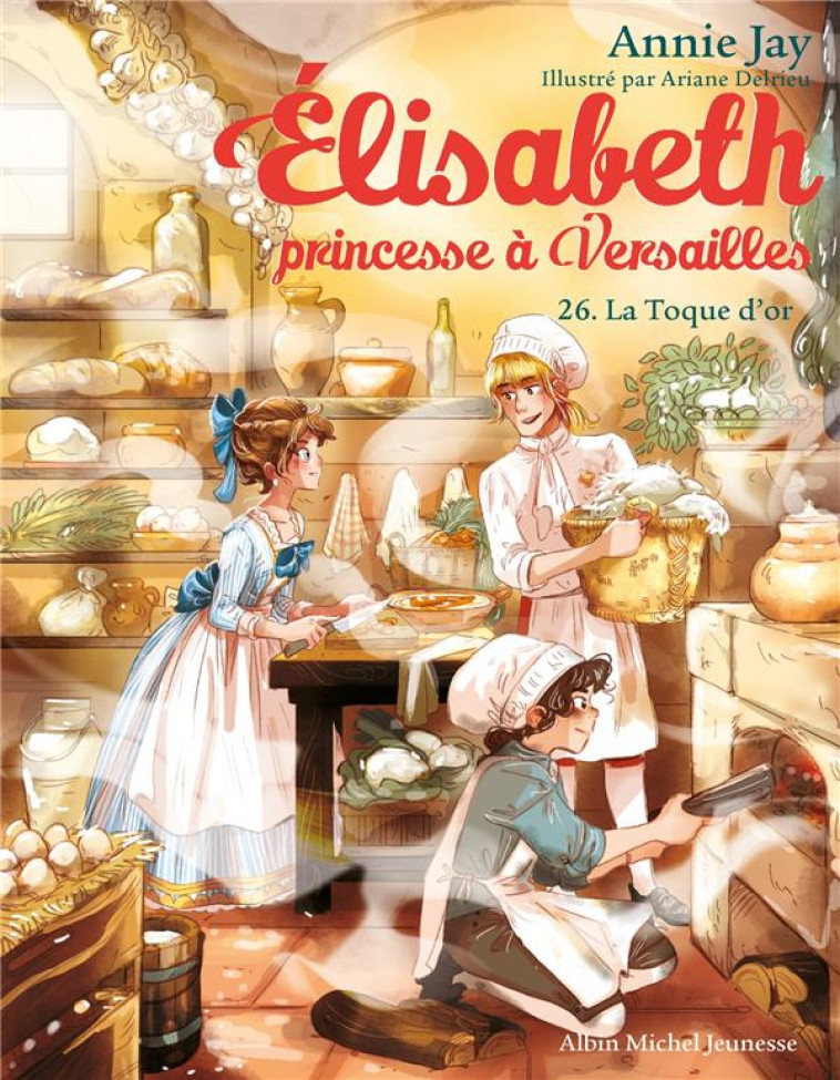 ELISABETH, PRINCESSE A VERSAILLES - ELISABETH T26 LA TOQUE D'OR - JAY/DELRIEU - ALBIN MICHEL