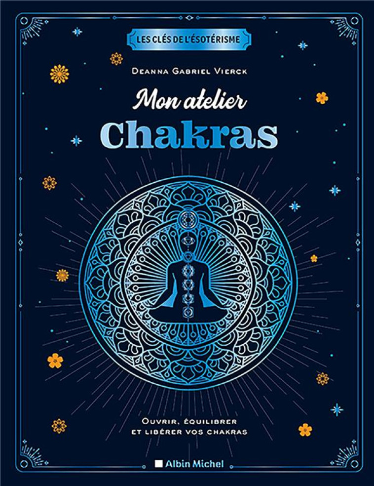 MON ATELIER CHAKRAS - OUVRIR, EQUILIBRER ET LIBERER VOS CHAKRAS - LUC ELISABETH - ALBIN MICHEL