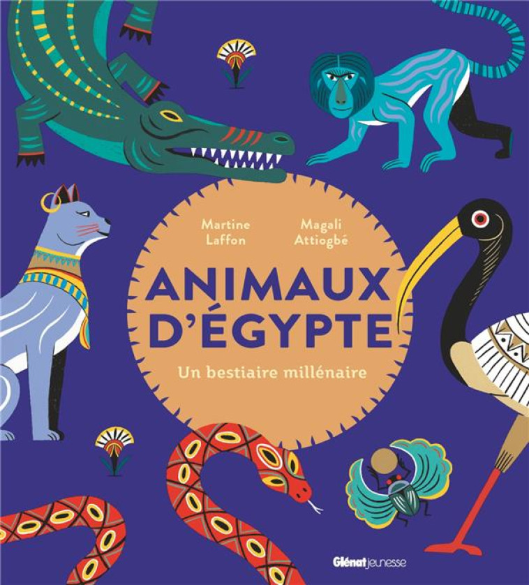 ANIMAUX D'EGYPTE - UN BESTIAIRE MILLENAIRE - LAFFON/ATTIOGBE - GLENAT