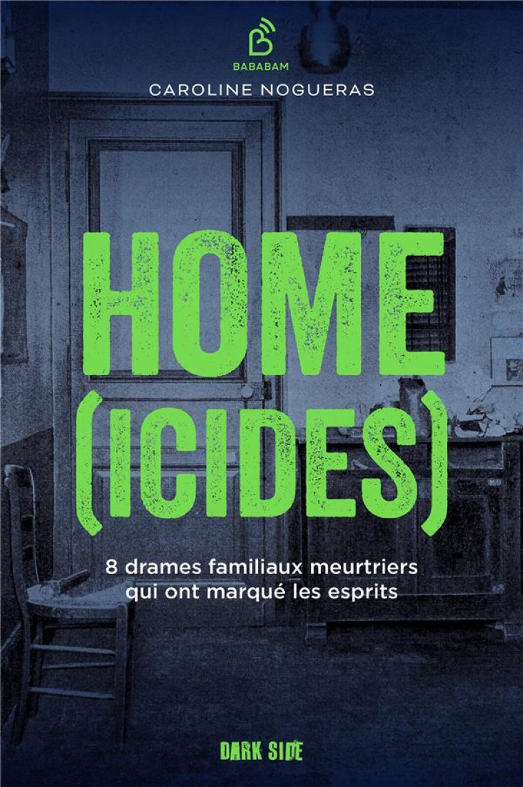 HOME(ICIDES) - 8 DRAMES FAMILIAUX MEURTRIERS QUI ONT MARQUE LES ESPRITS - NOGUERAS CAROLINE - HACHETTE