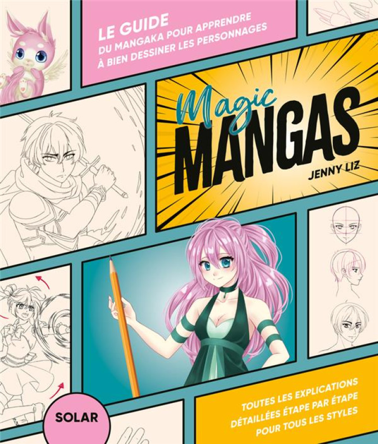 MAGIC MANGAS - LE GUIDE DU MANGAKA POUR APPRENDRE A DESSINER LES PERSONNAGES - LIZ JENNY - SOLAR