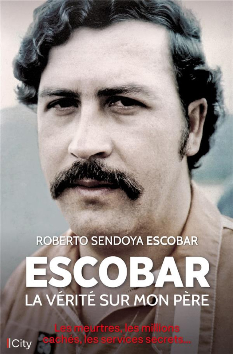 ESCOBAR, LA VERITE SUR MON PERE - LES MEURTRES, LES MILLIONS CACHES, LES SERVICES SECRETS... - ESCOBAR R S. - CITY