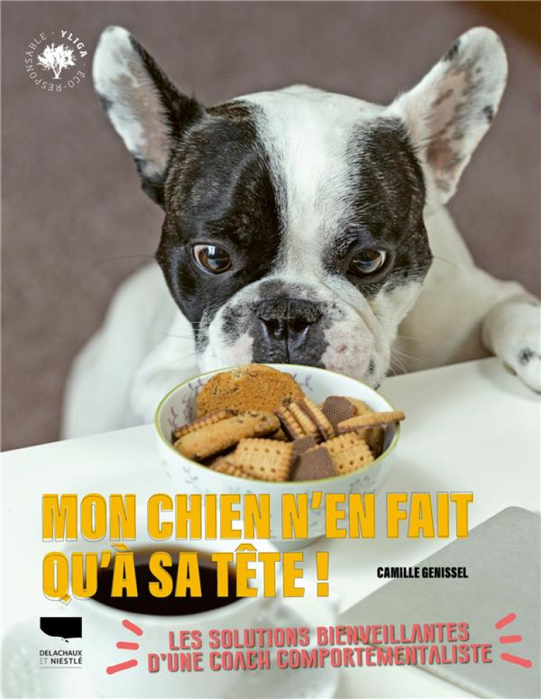 MON CHIEN N'EN FAIT QU'A SA TETE !. DES SOLUTIONS BIENVEILLANTES POUR S'EN SORTIR - GENISSEL CAMILLE - DELACHAUX