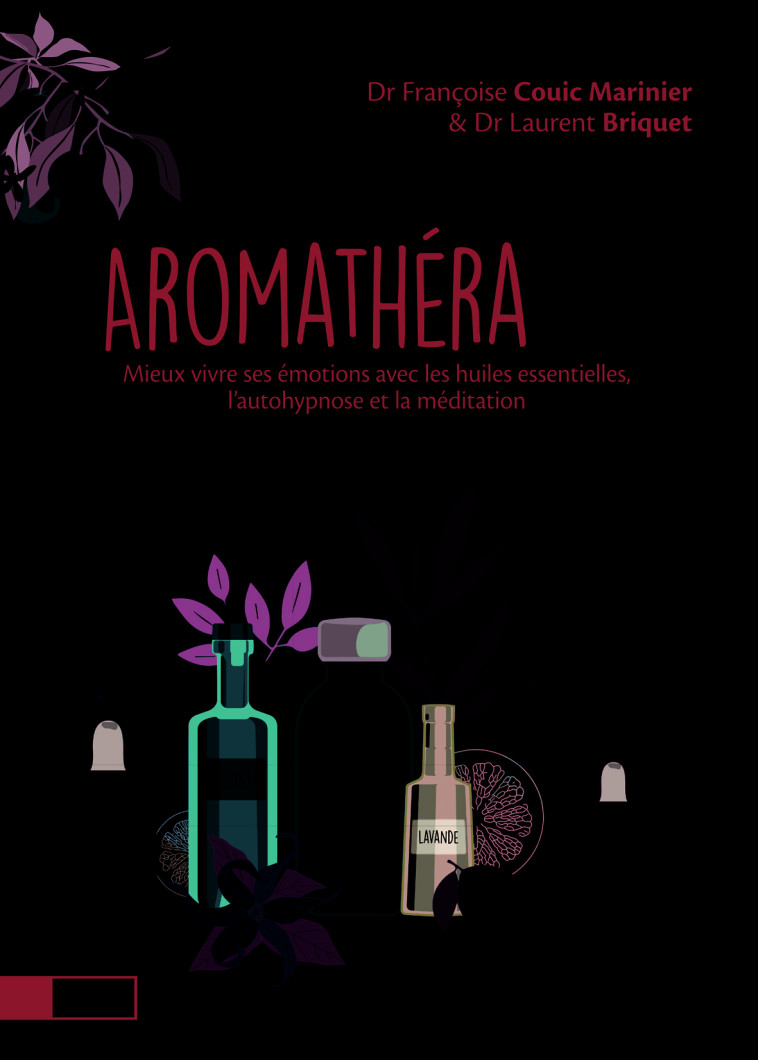 AROMATHERAPSY - MIEUX VIVRE SES EMOTIONS AVEC LES HUILES ESSENTIELLES, L'AUTOHYPNOSE ET LA MEDITATIO - Laurent Briquet, Françoise Couic Marinier - TERRE VIVANTE