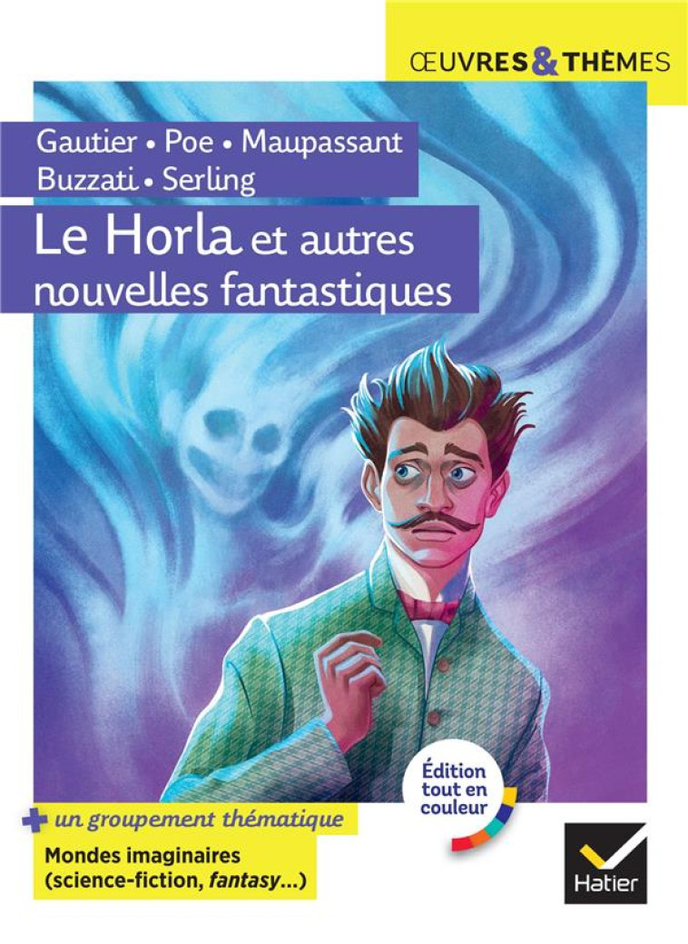 LE HORLA ET AUTRES NOUVELLES FANTASTIQUES - SUIVI D'UN GROUPEMENT THEMATIQUE  MONDES IMAGINAIRES ( - MAUPASSANT/GAUTIER - HATIER SCOLAIRE