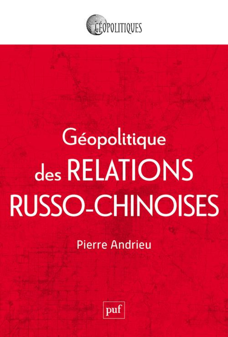 GEOPOLITIQUE DES RELATIONS RUSSO-CHINOISES - ANDRIEU PIERRE - PUF