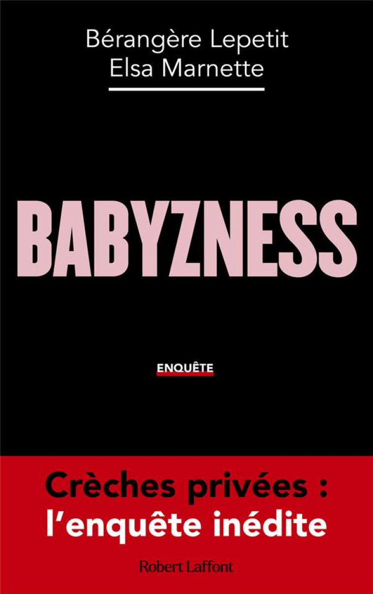 BABYZNESS - CRECHES PRIVEES : L'ENQUETE INEDITE - LEPETIT/MARNETTE - ROBERT LAFFONT