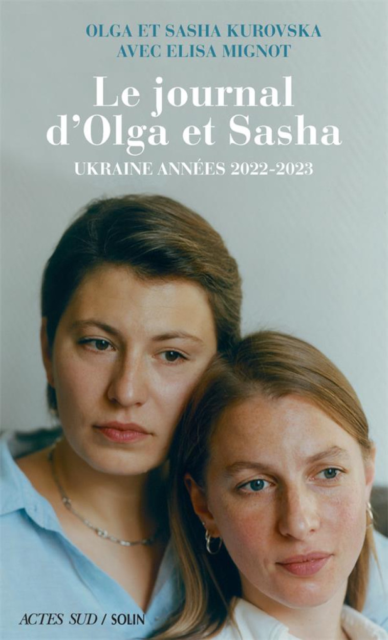 LE JOURNAL D'OLGA ET SASHA - UKRAINE ANNEES 2022-2023 - KUROVSKA/MIGNOT - ACTES SUD