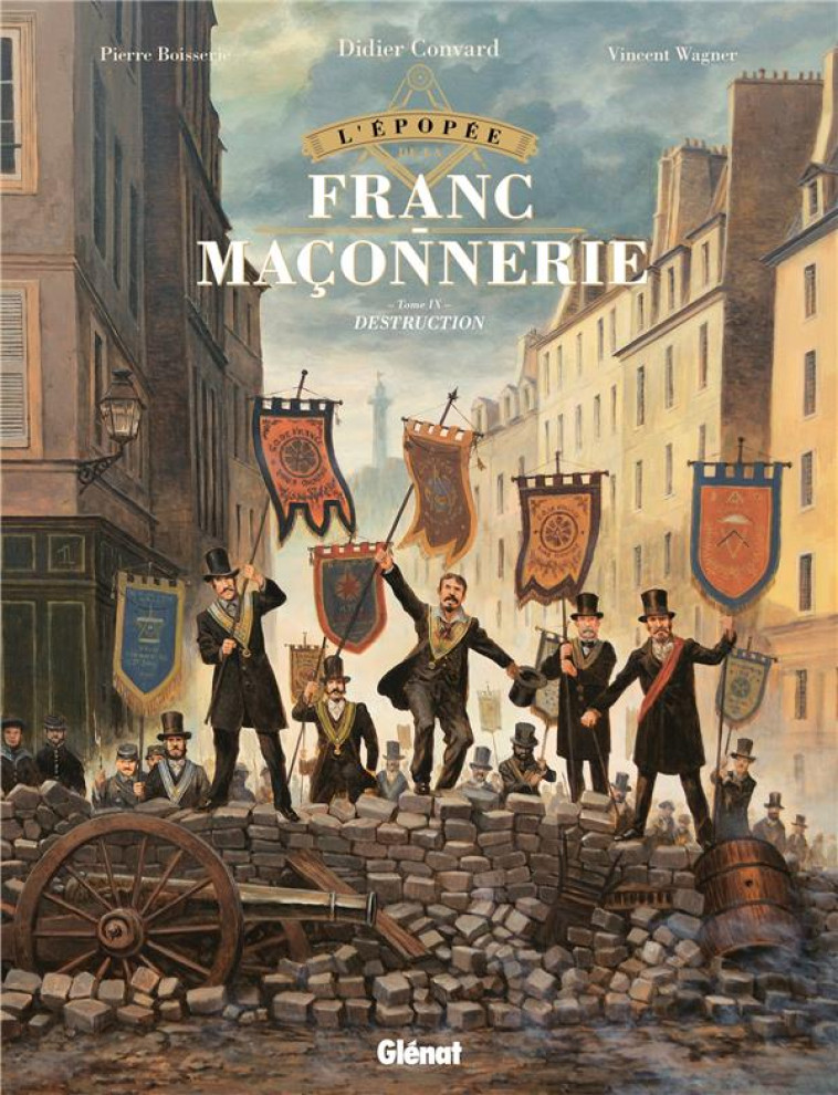 L'EPOPEE DE LA FRANC-MACONNERIE - TOME 09 - DESTRUCTION - BOISSERIE/WAGNER - GLENAT