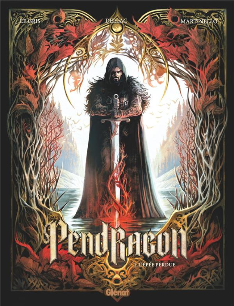 PENDRAGON - TOME 01 - L'EPEE PERDUE - LE GRIS/DELLAC - GLENAT