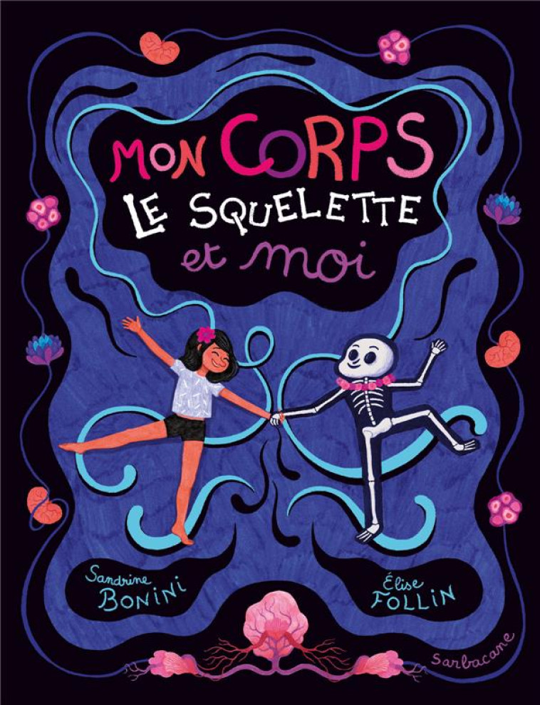 MON CORPS, LE SQUELETTE ET MOI - FOLLIN/BONINI - SARBACANE