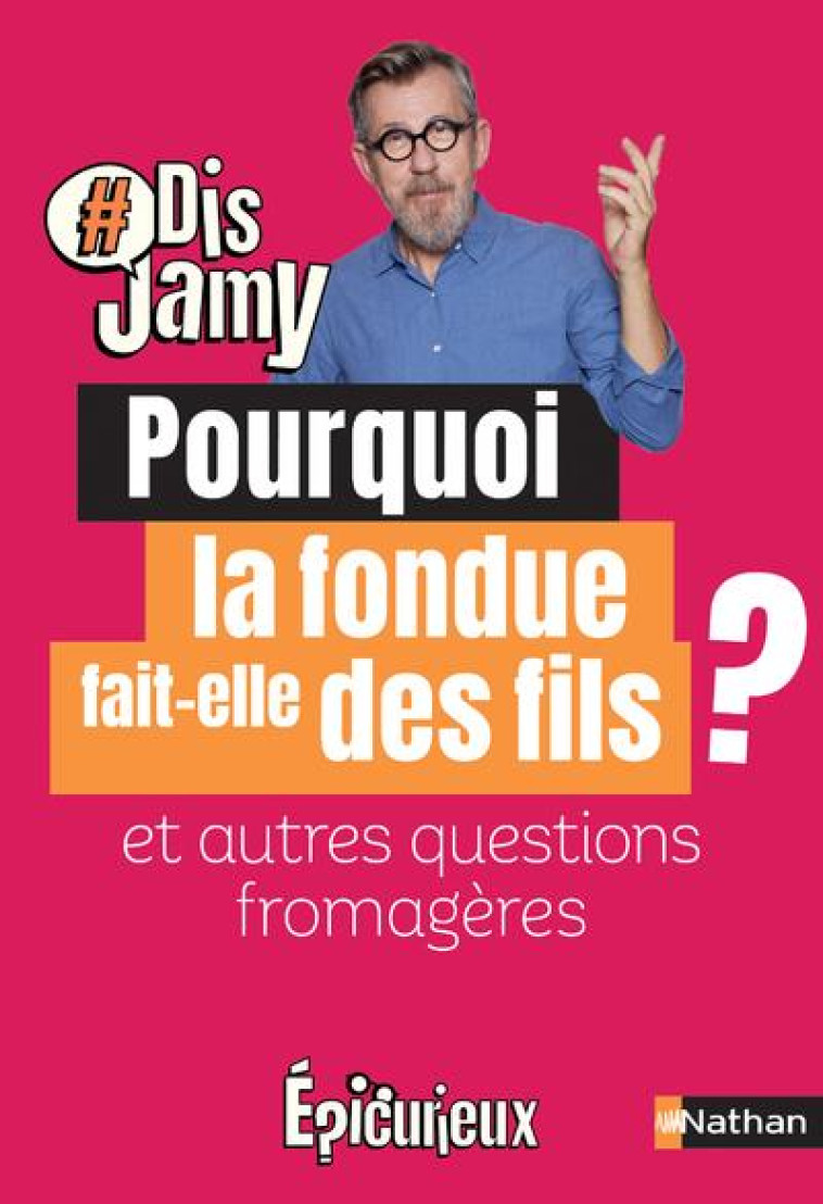 POURQUOI LA FONDUE FAIT DES FILS ? ET AUTRES QUESTIONS FROMAGERES - GOURMAUD JAMY - CLE INTERNAT