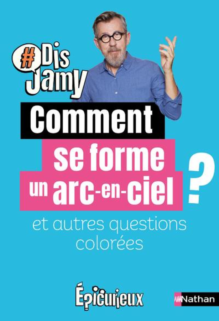 COMMENT SE FORME UN ARC-EN-CIEL ? ET AUTRES QUESTIONS COLOREES - GOURMAUD JAMY - CLE INTERNAT