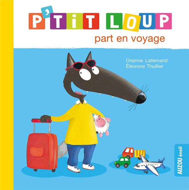 P'TIT LOUP PART EN VOYAGE - LALLEMAND/THUILLIER - Auzou éveil