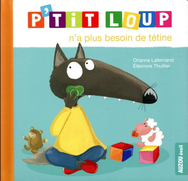 P'TIT LOUP N'A PLUS BESOIN DE TETINE - LALLEMAND/THUILLIER - PHILIPPE AUZOU