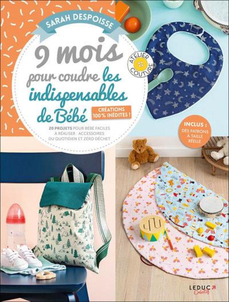 9 MOIS POUR COUDRE LES INDISPENSABLES DE BEBE  ACREATIONS 100A% INEDITES - 20 PROJETS POUR BEBE FACI - DESPOISSE SARAH - INEDITE