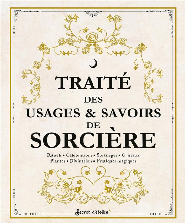 TRAITE DES USAGES ET SAVOIRS DE SORCIERE - RITUELS, CELEBRATIONS, SORTILEGES, CRISTAUX, PLANTES, DIV - COLLECTIF - SERPENT ETOILES