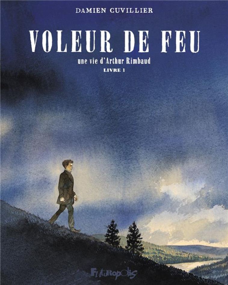 VOLEUR DE FEU - VOL01 - UNE VIE D'ARTHUR RIMBAUD - CUVILLIER DAMIEN - GALLISOL