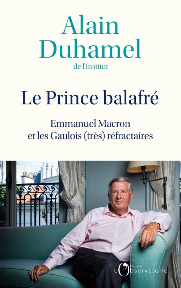 LE PRINCE BALAFRE - EMMANUEL MACRON ET LES GAULOIS (TRES) REFRACTAIRES - DUHAMEL ALAIN - L'OBSERVATOIRE