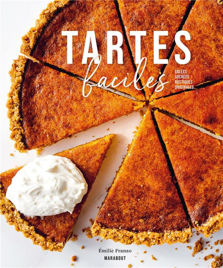 TARTES FACILES - SALEES - SUCREES - RUSTIQUES - ORIGINALES - FRANZO EMILIE - MARABOUT