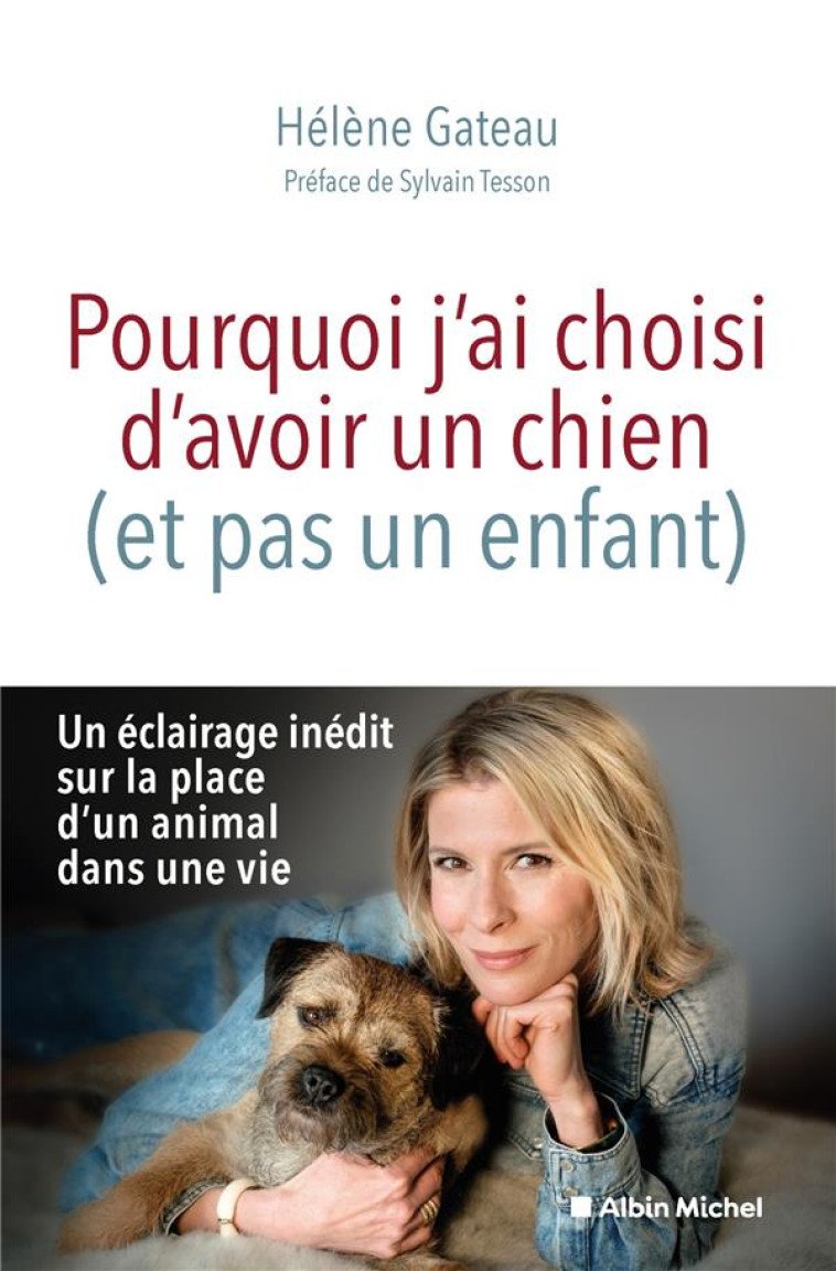 POURQUOI J'AI CHOISI D'AVOIR UN CHIEN (ET PAS UN ENFANT) - GATEAU/TESSON - ALBIN MICHEL