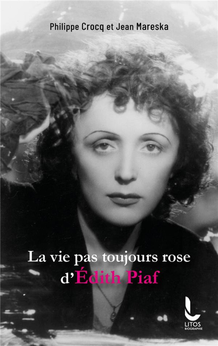 LA VIE PAS TOUJOURS ROSE D'EDITH PIAF - CROCQ/MARESKA - LITOS