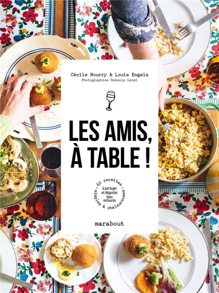 LES AMIS, A TABLE ! - 60 RECETTES SIMPLES ET CHALEUREUSES A PARTAGER ET DEGUSTER BIEN ENTOURES - NOURRY/ENGELS - MARABOUT