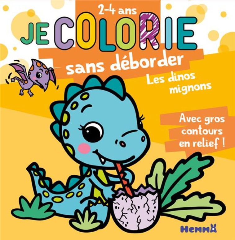 JE COLORIE SANS DEBORDER (2-4 ANS) - LES DINOS MIGNONS T67 - AVEC GROS CONTOURS EN RELIEF ! - PIETTE NADINE - HEMMA