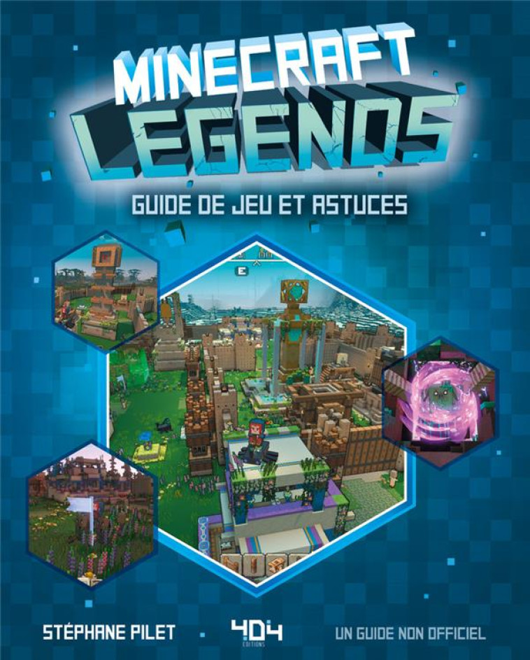 MINECRAFT LEGENDS - LE GUIDE DU JEU - PILET STEPHANE - 404