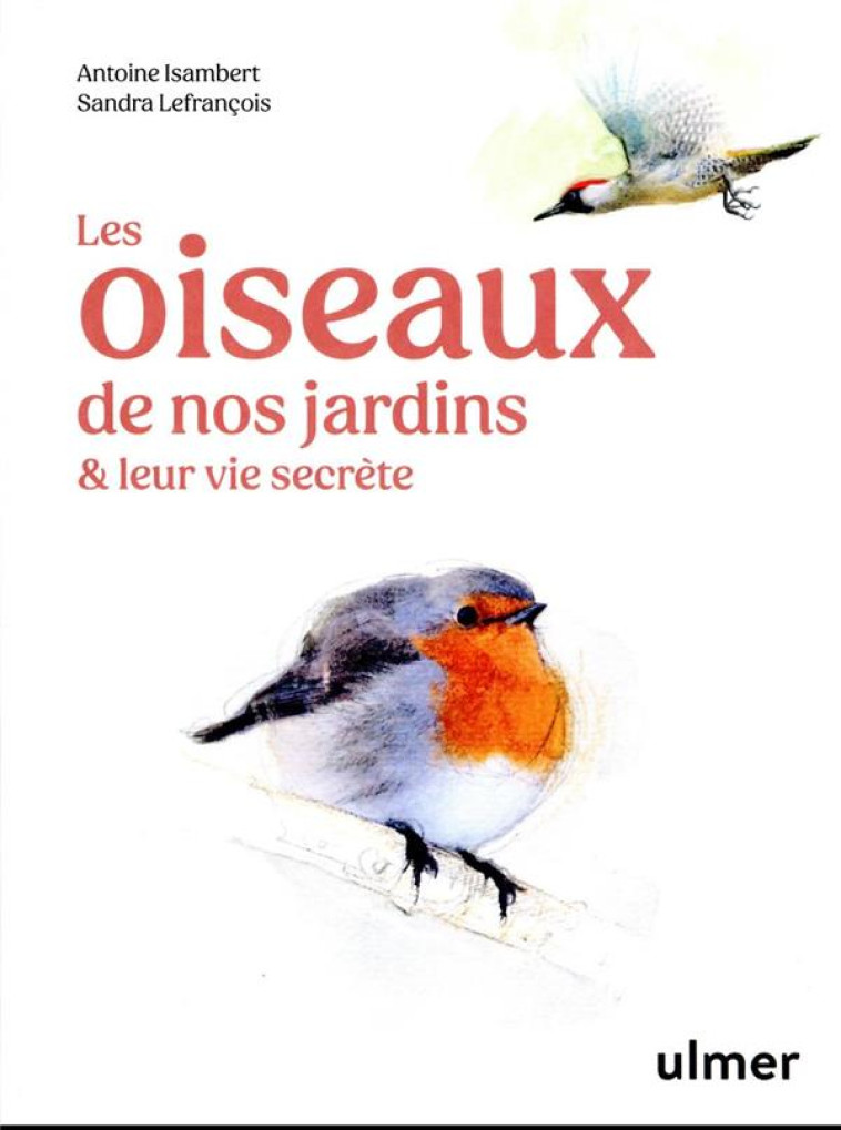 LES OISEAUX DE NOS JARDINS & LEUR VIE SECRETE - ISAMBERT/LEFRANCOIS - ULMER