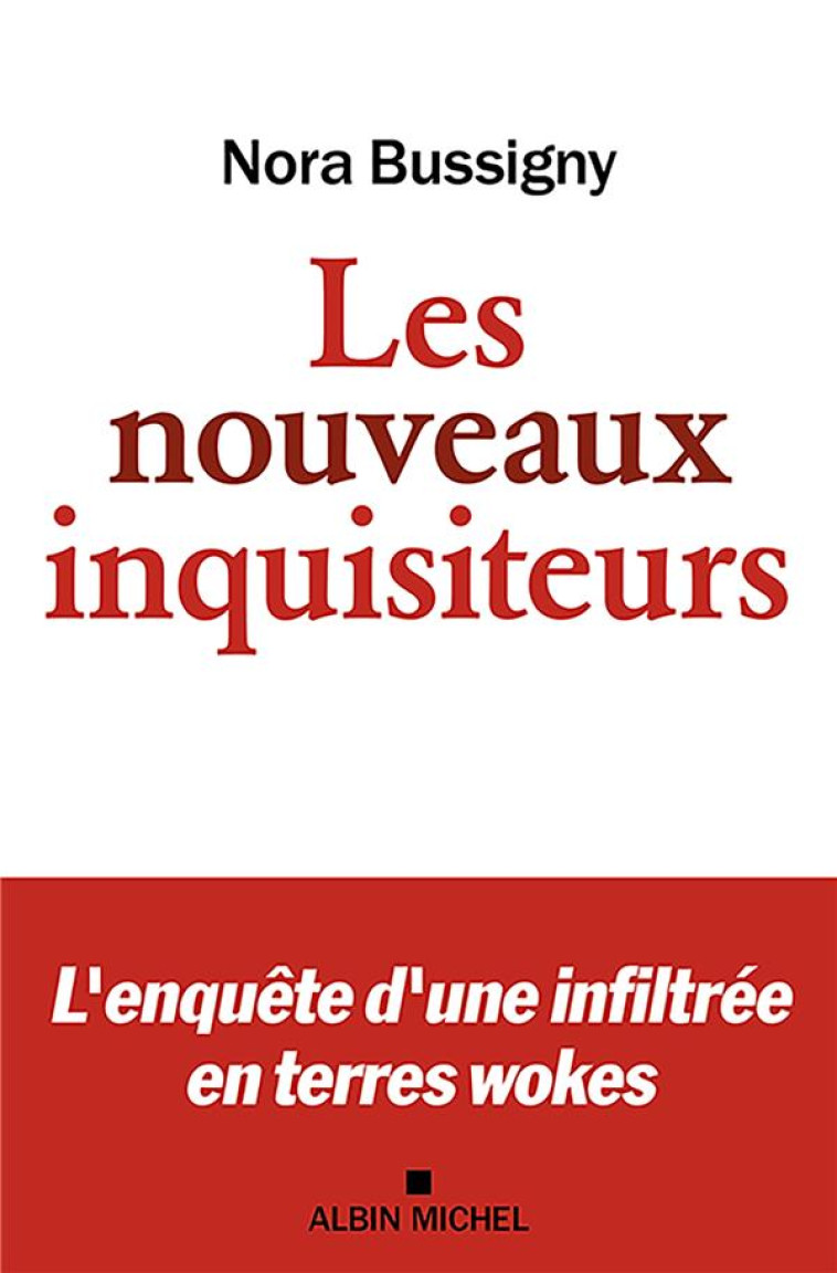 LES NOUVEAUX INQUISITEURS - L'ENQUETE D'UNE INFILTREE EN TERRES WOKES - BUSSIGNY NORA - ALBIN MICHEL