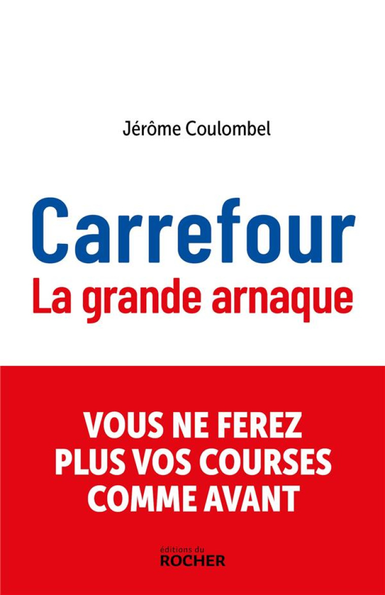 CARREFOUR, LA GRANDE ARNAQUE - COULOMBEL JEROME - DU ROCHER