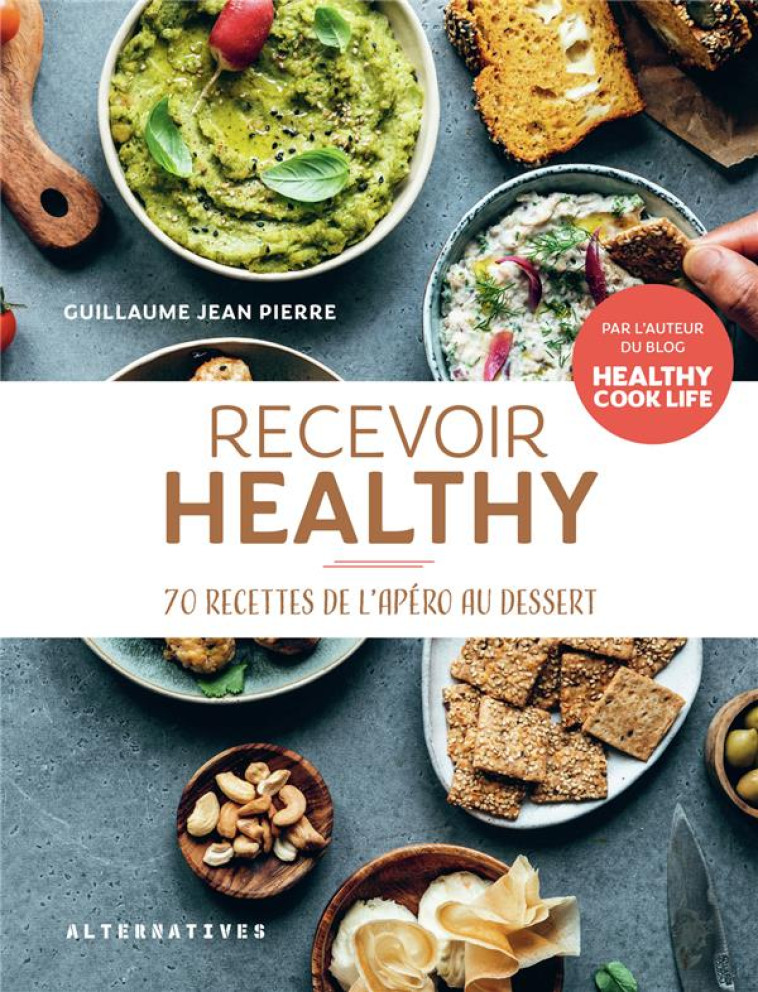 RECEVOIR HEALTHY - 70 RECETTES DE L'APERO AU DESSERT - JEAN-PIERRE G. - GALLIMARD