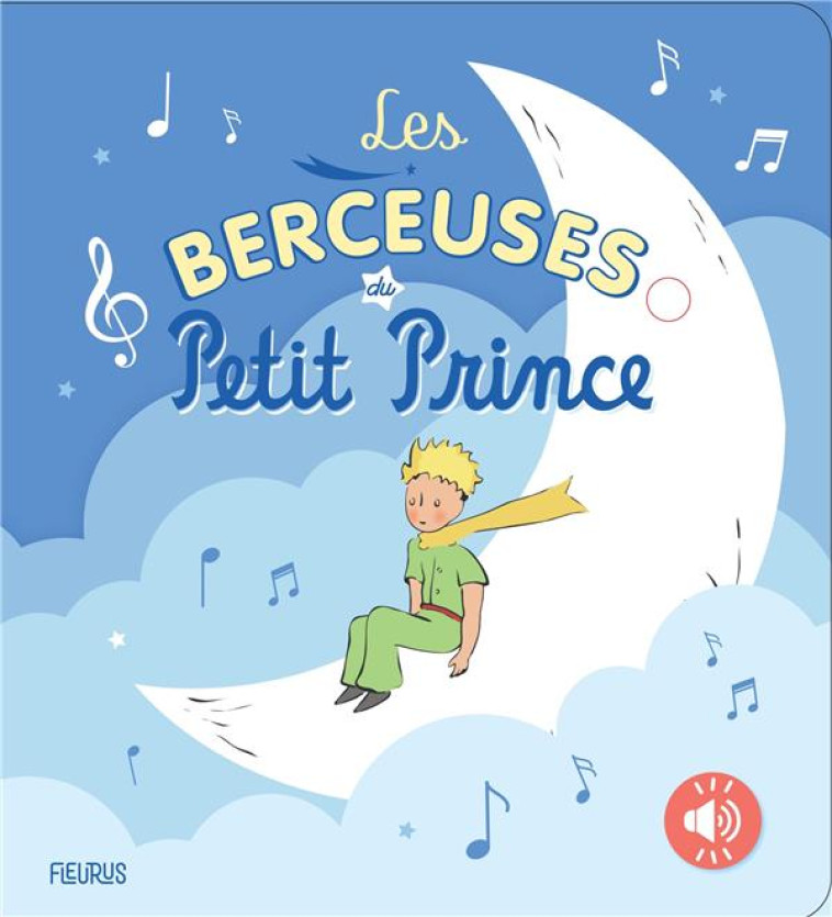 LES BERCEUSES DU PETIT PRINCE - D'APRES ANTOINE DE S - FLEURUS